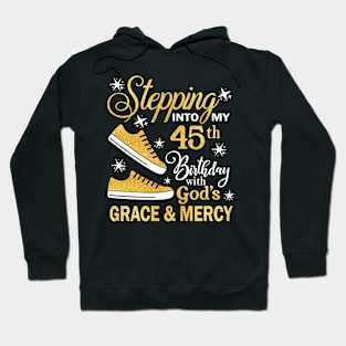 Stepping Into My 45th Birthday With God's Grace & Mercy Bday Hoodie